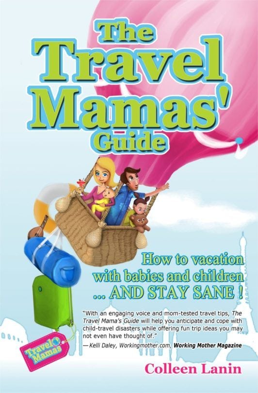 The Travel Mamas' Guide: How to Vacation with Babies and Children...And Stay Sane!