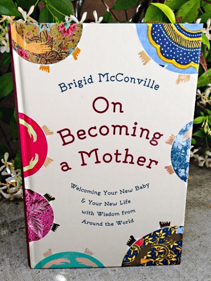 On Becoming a Mother - A Book about Pregnancy Traditions, Birth Traditions, and Baby Traditions Around the World