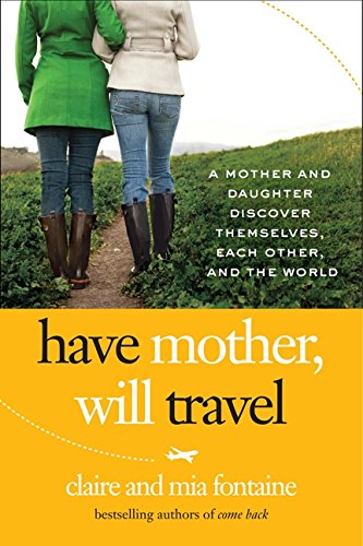 Have Mother, Will Travel: A Mother-Daughter Travel Memoir