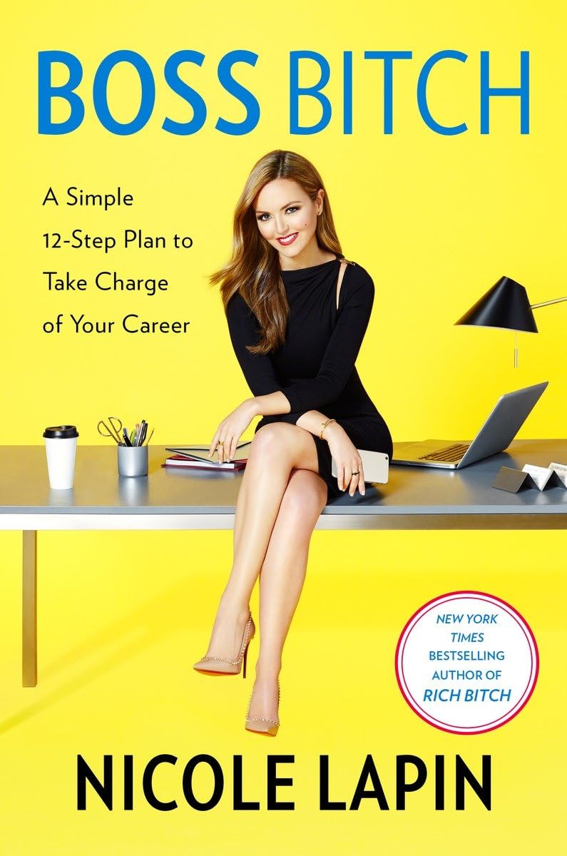 Boss Bitch: A Simple 12-Step Plan to Take Charge of Your Career By Nicole Lapin